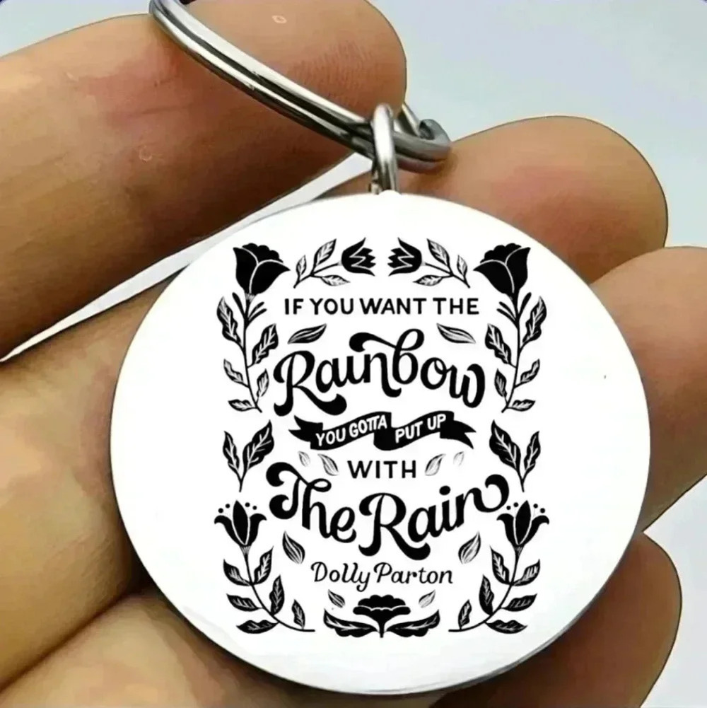 If you wanna rainbow gonna put up the rain Keychain dolly Parton quote